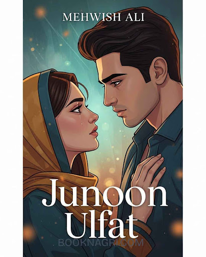 Junoon Ulfat by Mehwish Ali - Complete Urdu Novel