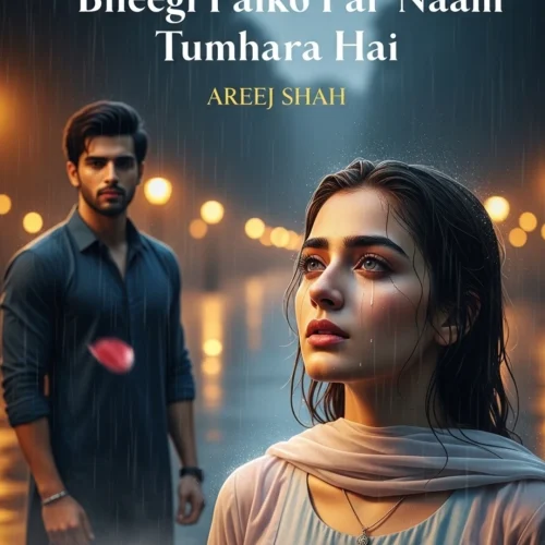 Bheegi Palko Par Naam Tumhara Hai Novel by Areej Shah