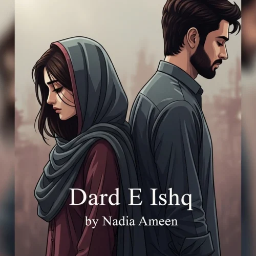 Dard E Ishq Complete Urdu Novel by Nadia Ameen