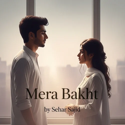 Mera Bakht Urdu Novel by Sehar Sajid.