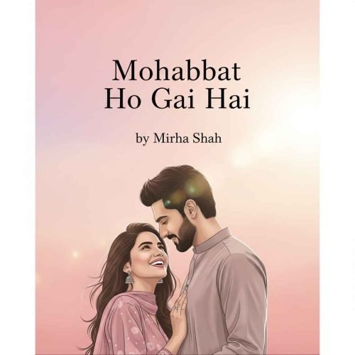 Mohabbat Ho Gai Hai Urdu Novel by Mirha Shah