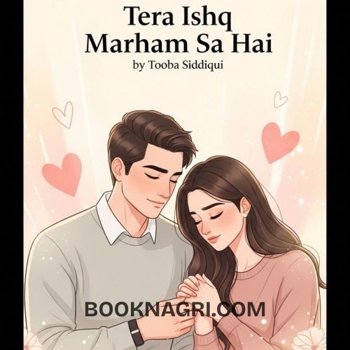 Tera Ishq Marham Sa Hai Novel by Tooba Siddiqui.