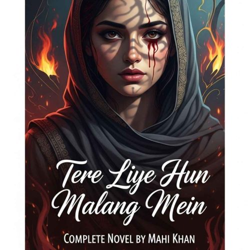 Tere Liye Hun Malang Mein Novel by Mahi Khan
