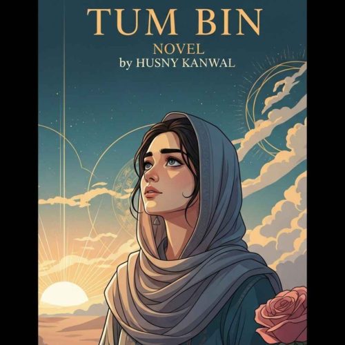 Tum Bin Complete Urdu Novel by Husny Kanwal