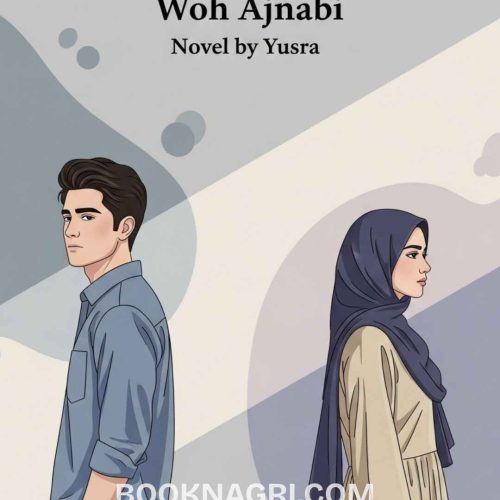 Woh Ajnabi Novel By Yusra Complete PDF.